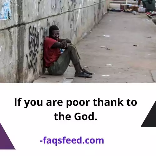 If you are poor thank to the God