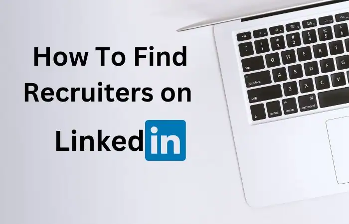 Image contain laptop and text how to find recruiter on linkedIn
