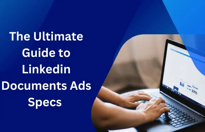 The Ultimate Guide to Linkedin Documents Ads Specs