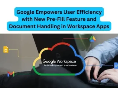 Google Empowers User Efficiency with New Pre-Fill Feature and Document Handling in Workspace Apps