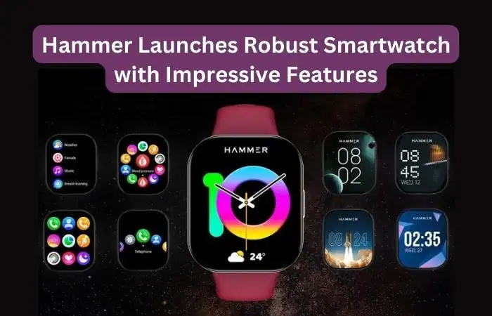Hammer Launches Robust Smartwatch with Impressive Features