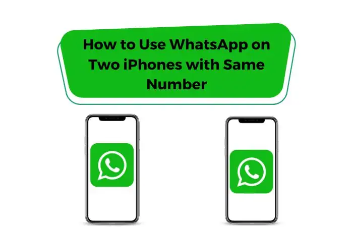 How to Use WhatsApp on Two iPhones with Same Number